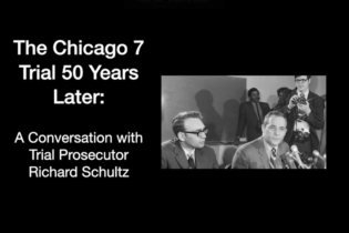 The Chicago Seven Trial 50 Years Later: A Conversation With Trial Prosecutor Richard Schultz